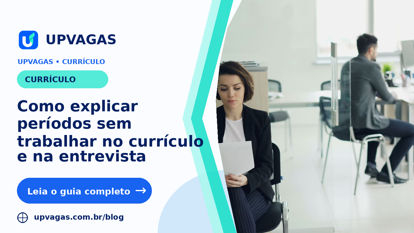 Como explicar períodos sem trabalhar no currículo e na entrevista