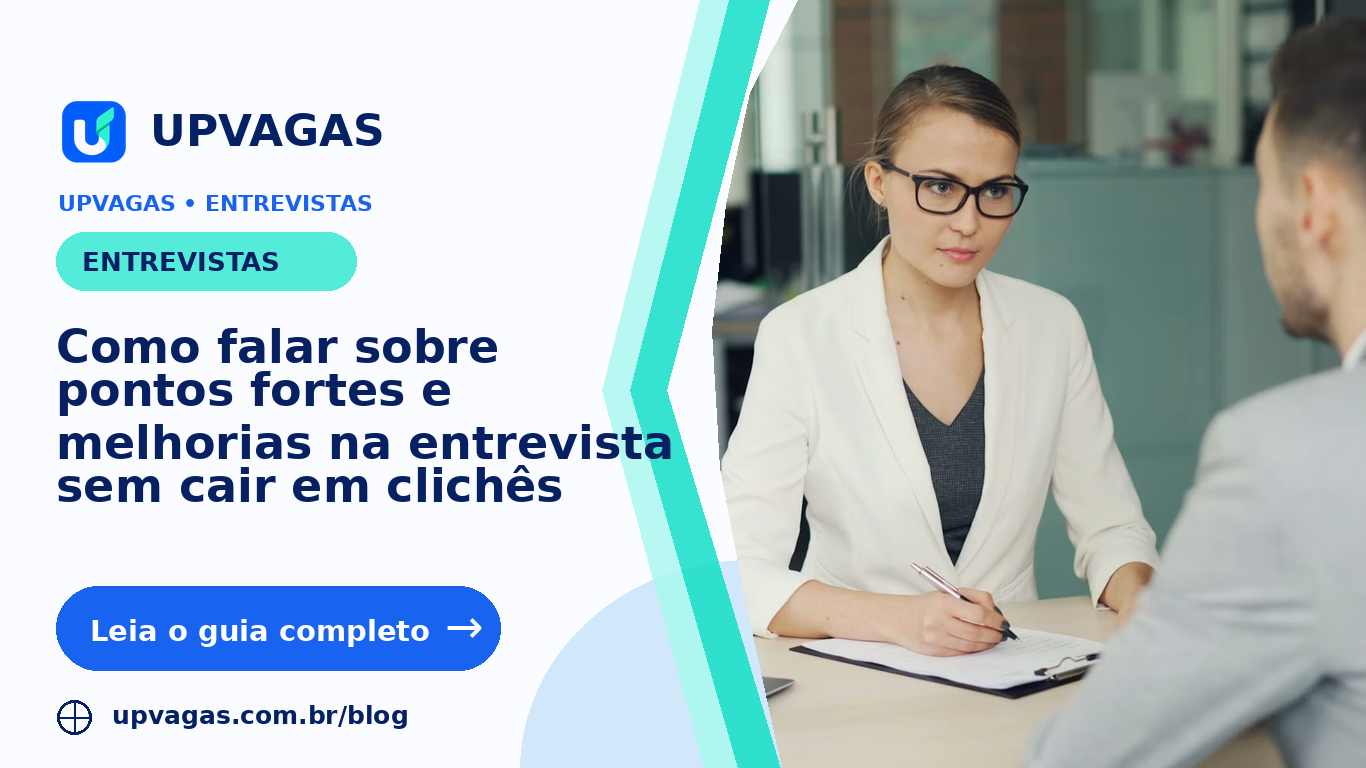 Como falar sobre pontos fortes e melhorias na entrevista sem cair em clichês
