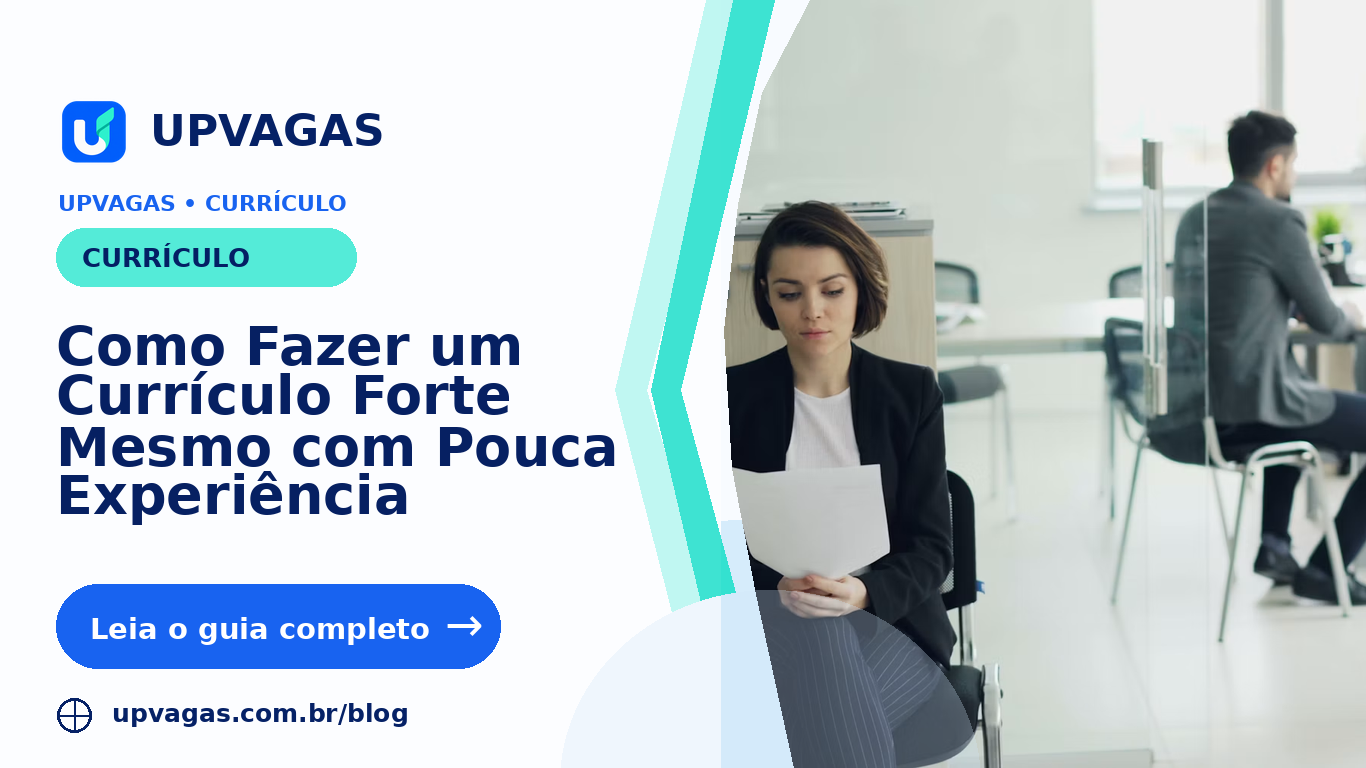 Como Fazer um Currículo Forte Mesmo com Pouca Experiência