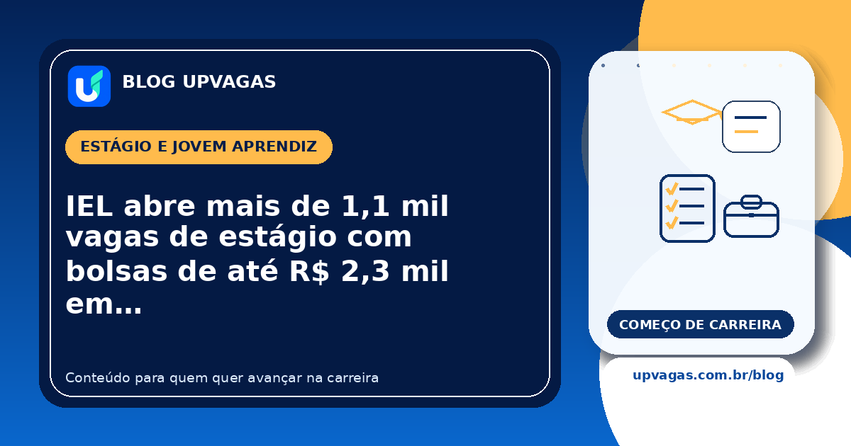 IEL abre mais de 1,1 mil vagas de estágio com bolsas de até R$ 2,3 mil em 10 estados